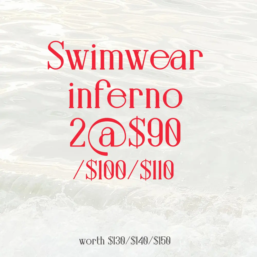 2@$90 Swimwear Inferno (UP~ $130!)