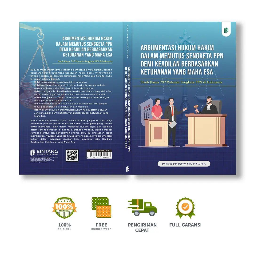 Argumentasi Hukum Hakim dalam Memutus Sengketa PPN Demi Keadilan Berdasarkan Ketuhanan yang Maha Esa: Studi Kasus 797 Putusan Sengketa PPN di Indonesia - Dr. Agus Suharsono, S.H., M.Si., M.H.