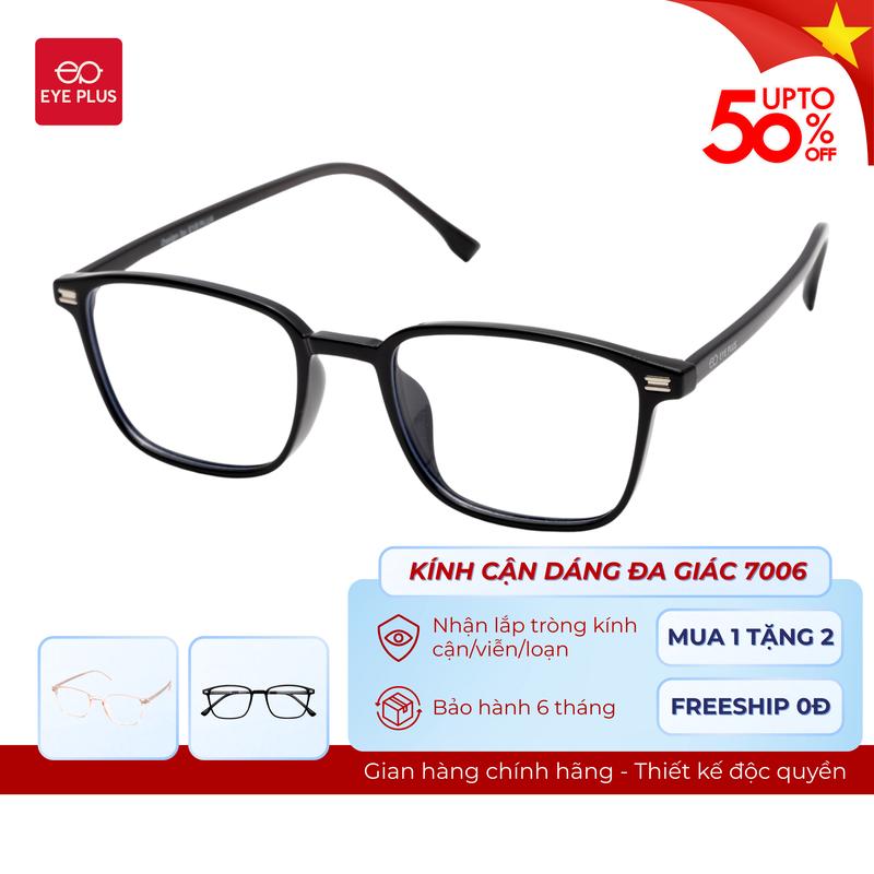 Kính Cận Dáng Vuông Nam Nữ Eye Plus 7006 Gọng Kính Nhựa TR90 Mềm Dẻo, Kính Mắt Kiểu Dáng Thời Trang Unisex Hiện Đại