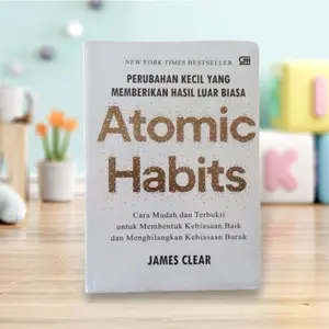 James Clear Buku Atomic Habits: Cara Mudah Mengubah Kebiasaan Buruk Menjadi Baik Motivasi Perubahan Kecil Hasil Luar Biasa