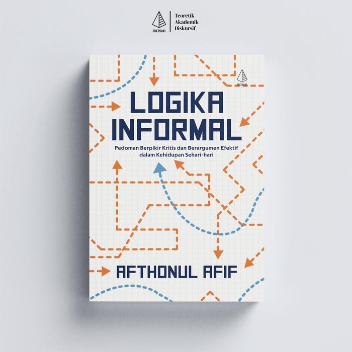 Gambar IRCiSoD - Logika Informal; Pedoman Berpikir Kritis dan Berargumen Efektif dalam Kehidupan Sehari-hari - Afthonul Afif dari IRCiSoD Books Kab. Bantul Tokopedia