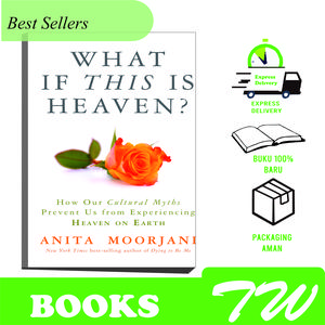 What If This Is Heaven How Our Cultural Myths Prevent Us from Experiencing Heaven on Earth (Anita Moorjani)
