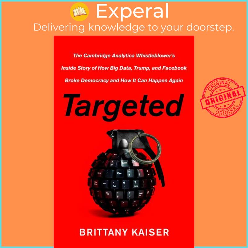 Targeted - The Cambridge Analytica Whistleblower's Inside Story of How Big Data, Trump, and Facebook Broke Democracy and How It Can Happen Again by Brittany Kaiser (US edition, hardcover) - 9780062965790 0
