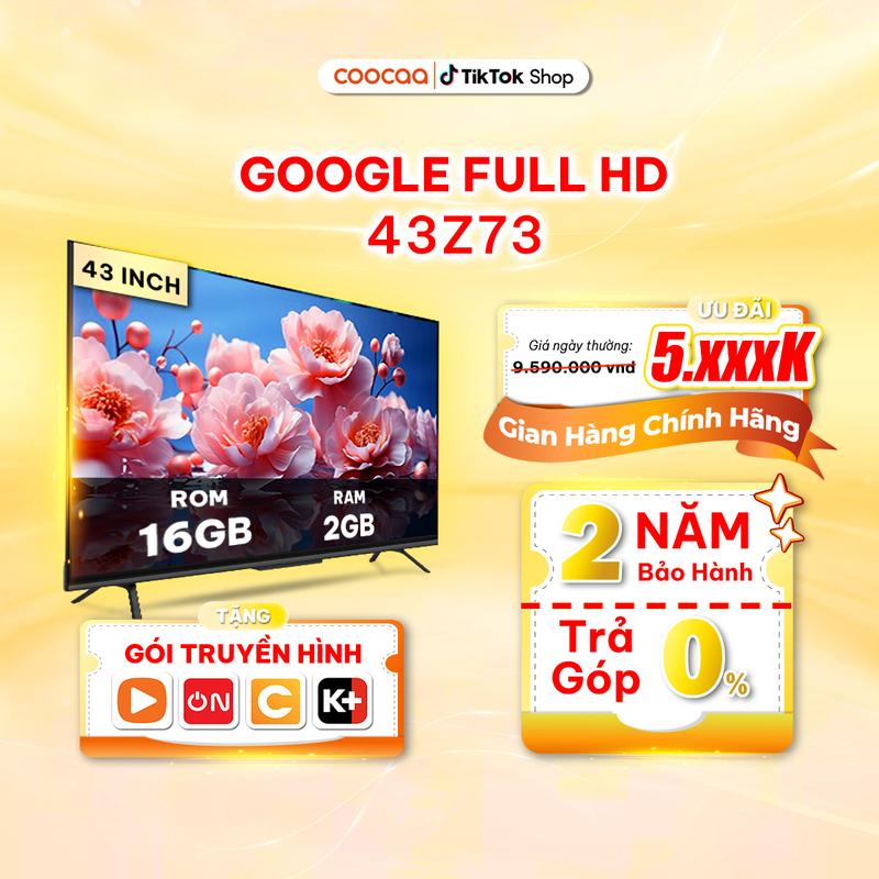  【WEEKEND 28-29 6 Coocaa Google Tivi 43Z73 43 Inch - Độ Phân Giải Full HD - Bảo Hành 2 Năm - Remote Điều Khiển Giọng Nói – Bluetooth - Kho Tàng Ứng Dụng  - Kết Nối Wifi - Âm Thanh Dolby Sống Động - Bảo Vệ Mắt - Netflix -   có youtube - hdr 