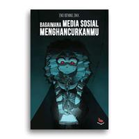 Gambar Buku Bagaimana Media Sosial Menghancurkanmu Eno Bening dkk dari Literasi Kata Kota Yogyakarta 1 Tokopedia