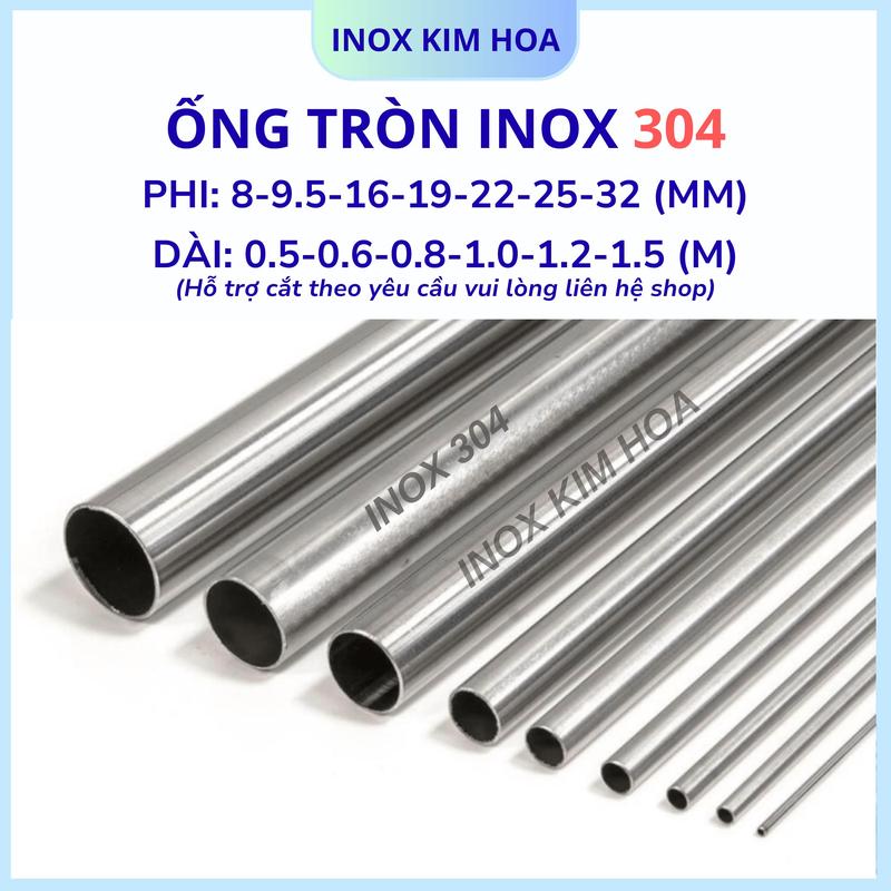 Ống tròn Inox 304 phi 8, 9.5, 12.7, 16, 19, 22, 25, 32mm