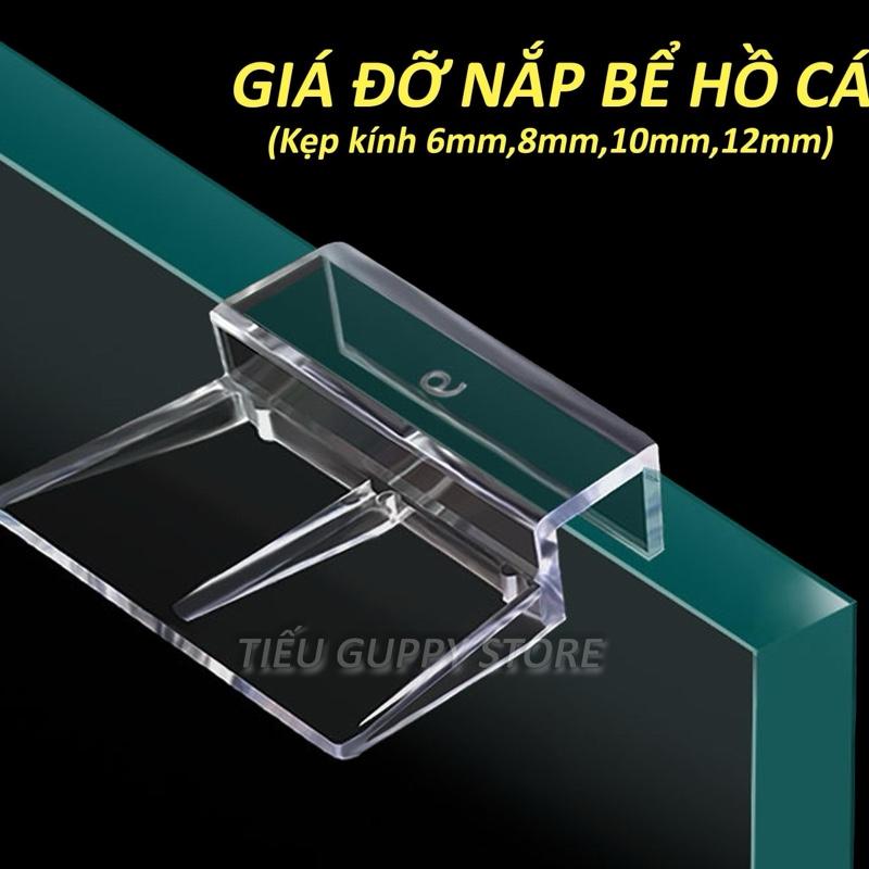  Combo 4 Giá Đỡ Nắp Bể Kính Acrylic siêu trong - Miếng đỡ nắp Hồ cá  kẹp kính 6mm 8mm 10mm 12mm  