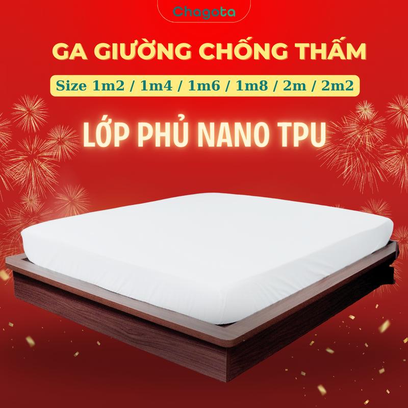 Ga Giường Chống Thấm Bảo Vệ Nệm Chống Thấm Tuyệt Đối Chagota Size 1m2 1m4 1m6 1m8 2m 2m2 Lớp Phủ Nano TPU Chống Thấm Nước Ngăn Ngừa Vết Bẩn Hiệu Quả