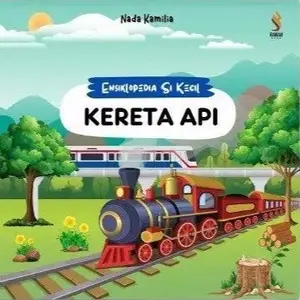 Buku Anak Ensiklopedia Si Kecil Kereta Api - Nada Kamilia