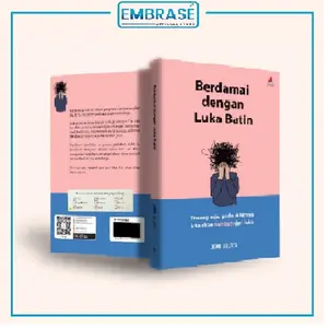 Buku Berdamai Dengan Luka Batin : Tenang Saja, Pada Akhirnya Kita Akan Tumbuh Dari Luka - Embrase