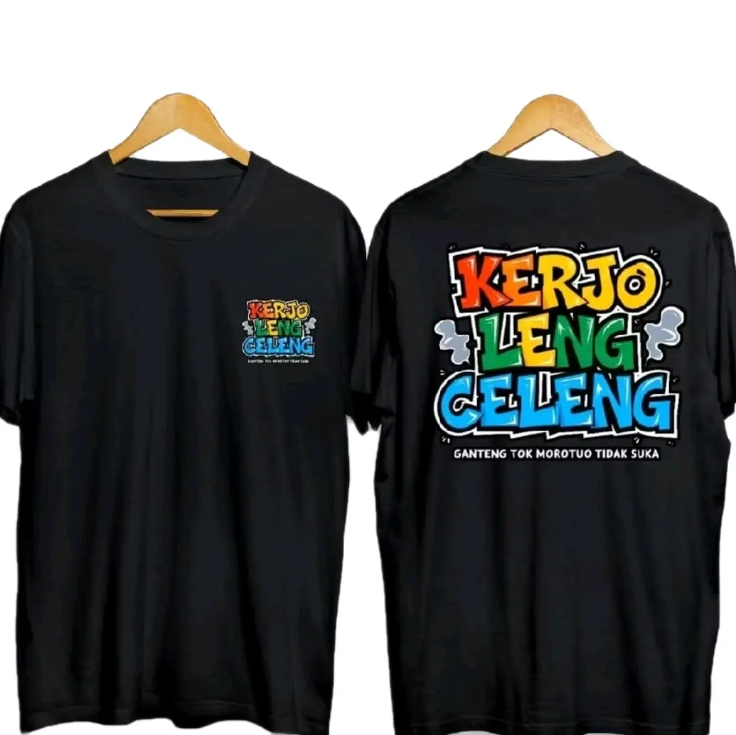 KAOS KERJO LENG CELEN* GANTENG TOK MOROTUO TIDAK SUKA -  TSHIRT DISTRO VIRAL