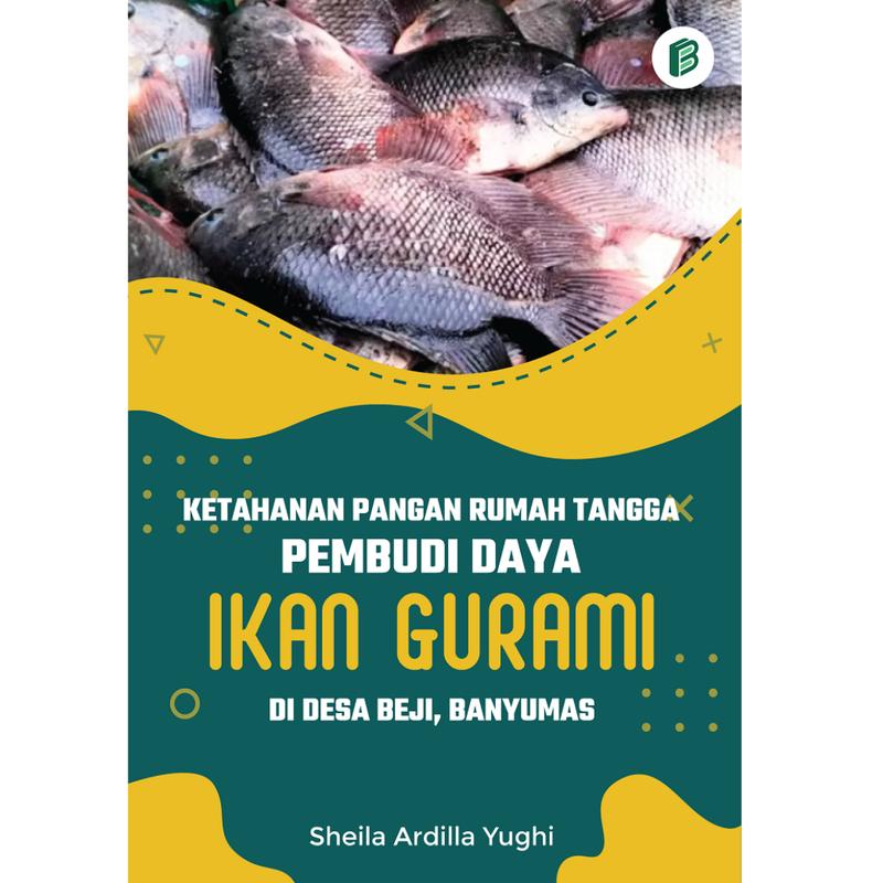 Buku Ketahanan Pangan Rumah Tangga Pembudi Daya Ikan Gurami di Desa Beji, Banyumas - Sheila Ardilla Yughi 0