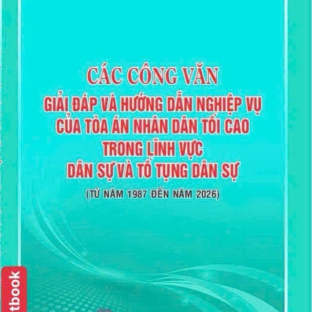 Sách Các Công Văn Giải Đáp Và Hướng Dẫn Nghiệp Vụ Của Toà Án Nhân Dân Tối Cao…