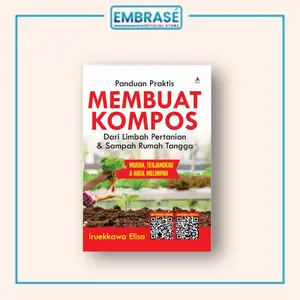 BUKU PANDUAN PRAKTIS MEMBUAT KOMPOS DARI LIMBAH PERTANIAN & SAMPAH RUMAH TANGGA - Embrase