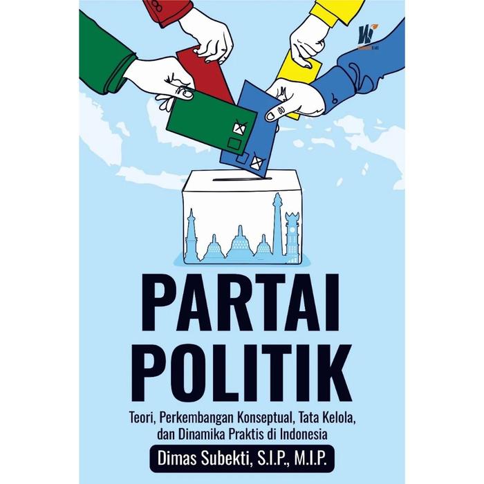 Gambar PARTAI POLITIK Teori, Perkembangan Konseptual, Tata Kelola dan Dinamika Praktis di Indonesia  Penulis: Dimas Subekti, S.I.P., M.I.P. dari tokowawasanilmubms Kota Yogyakarta Tokopedia
