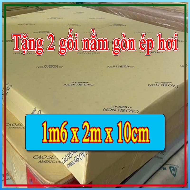  Nệm 1m6 x 2m x 10cm Tặng 2 gối nằm gòn ép hơi - Loại thẳng - Nệm cao su non American -  1m6x2m natural  latex 