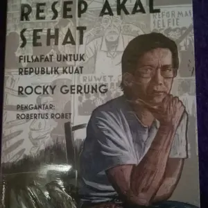 OBAT DUNGU RESEP AKAL SEHAT: FILSAFAT UNTUK REPUBLIK KUAT - HABIS DUNGU TERBITLAH BAJINGAN TOLOL; FILSAFAT UNTUK INDONESIA SELAMAT - ROCKY GERUNG