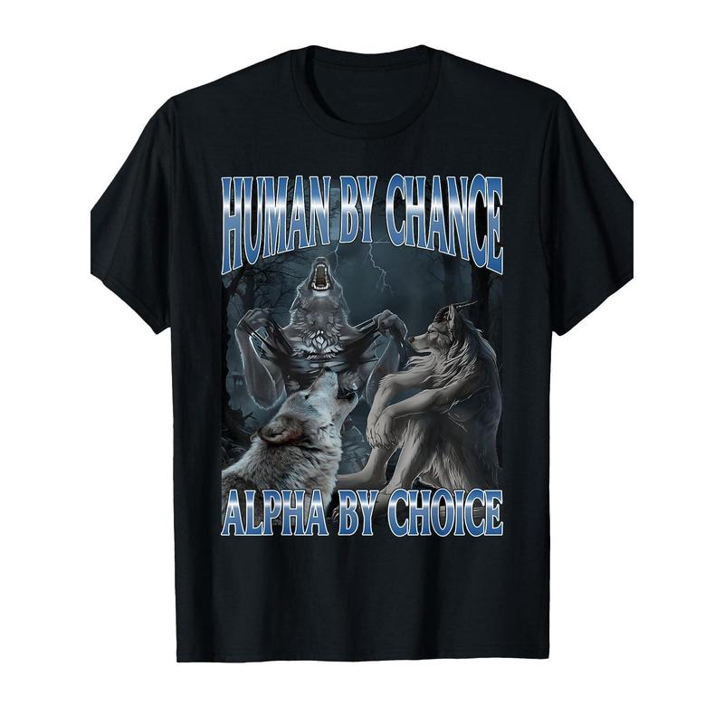 Human By Chance Alpha By Choice Cool Funny Alpha Wolf Meme Funny Crew Neck Tee With Stylish Print Casual & Comfortable Travel Clothing For Fashion Enthusiasts Ideal For Summer, Spring, Fall, And Daily Wear