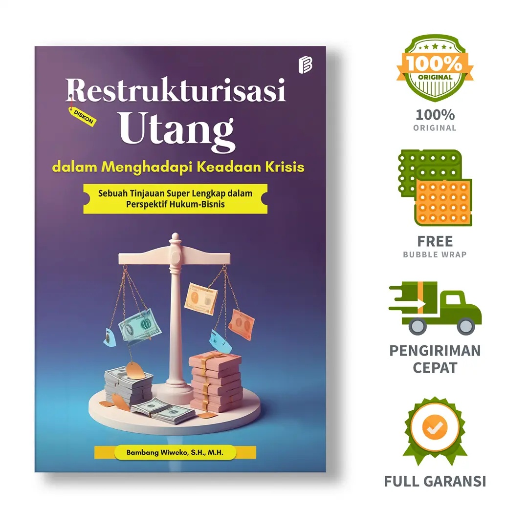 Restrukturisasi Utang dalam Menghadapi Keadaan Krisis: Sebuah Tinjauan Super Lengkap dalam Perspektif Hukum-Bisnis - Bambang Wiweko, S.H., M.H.