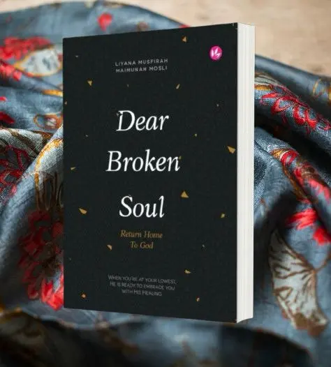 Dear Broken Soul, Return Home to God By Liyana Musfirah
