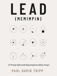 Gambar Lead (Memimpin) - 12 Prinsip Injil untuk Kepemimpinan dalam Gereja dari Literatur Perkantas Jatim Kota Surabaya 2 Tokopedia