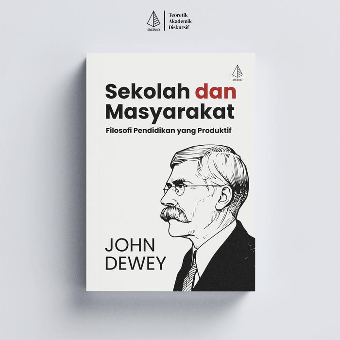 Gambar IRCiSoD - Buku Sekolah dan Masyarakat; Filosofi Pendidikan yang Produktif - John Dewey dari IRCiSoD Books Kab. Bantul Tokopedia