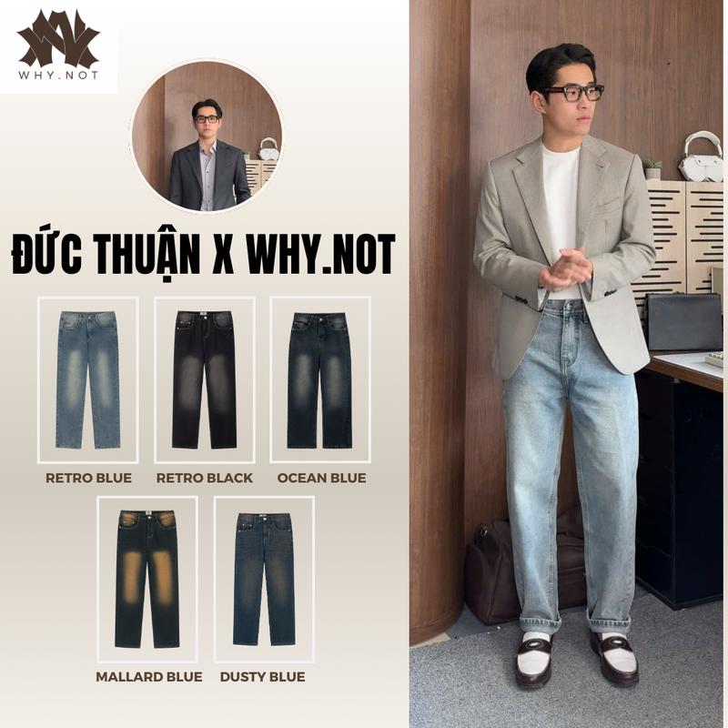 [ĐỨC THUẬN x WHY.NOT] QUẦN JEAN NAM FORM REGULAR FIT BẢN CAO CẤP, QUẦN JEAN SUÔNG CẠP CAO MÀU XANH WASH, ĐEN WASH WHY.NOT STORE