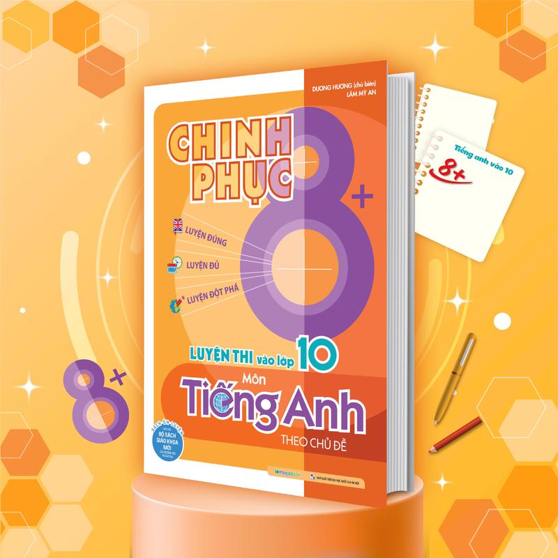 Sách Chinh phục 8+ luyện thi vào lớp 10 môn Tiếng Anh theo chủ đề (Sách mới nhất 2025)