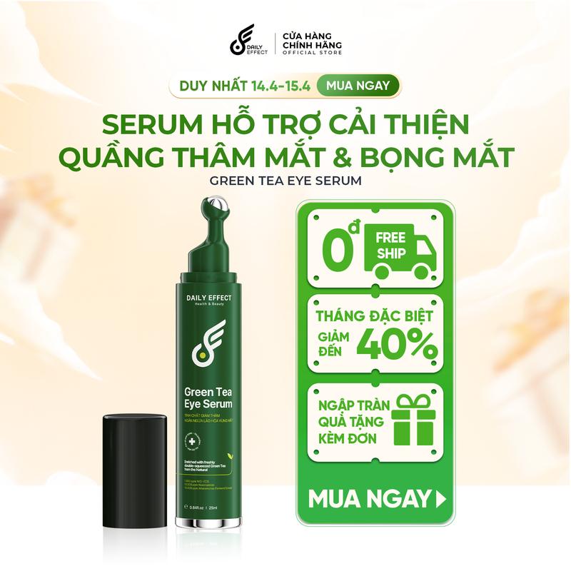 [PHIÊN BẢN CẢI TIẾN] Serum Hỗ Trợ Cải Thiện Quầng Thâm Mắt & Bọng Mắt Daily Effect 25ml Skincare Mắt Nam Nữ - Green Tea Eye Serum