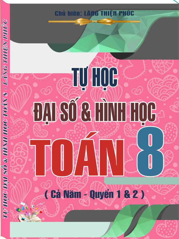 COMBO: TỰ HỌC: ĐẠI & HÌNH -Dành cho HS: Trung Bình, Khá - TOÁN 8 + 500 VIDEO…