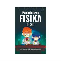 Gambar Pembelajaran Fisika di SD Penulis: Drs. H. Suhartono, M.Si. & Saidatun Navisah, M.Pd. dari tokowawasanilmubms Kota Yogyakarta 4 Tokopedia