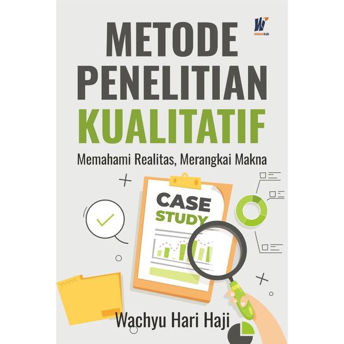 Gambar METODE PENELITIAN KUALITATIF: Memahami Realitas, Merangkai Makna Penulis: Dr. Ir. Wachyu Hari Haji, S.Kom., M.M. dari tokowawasanilmubms Kota Yogyakarta Tokopedia