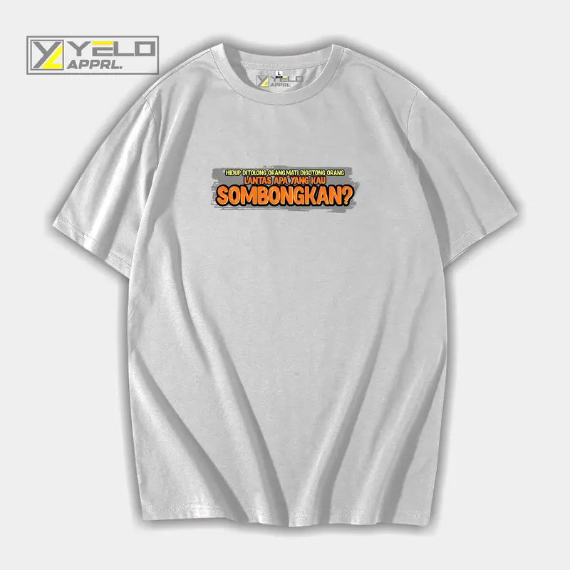 kaos katun hidup ditolong orang mati digotong orang apa yang kau sombongkan cotton combed 24s dtf supershoft 5