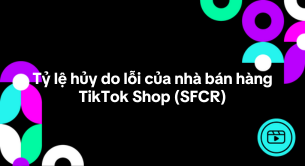 Tỷ lệ hủy do lỗi của nhà bán hàng TikTok Shop (SFCR)