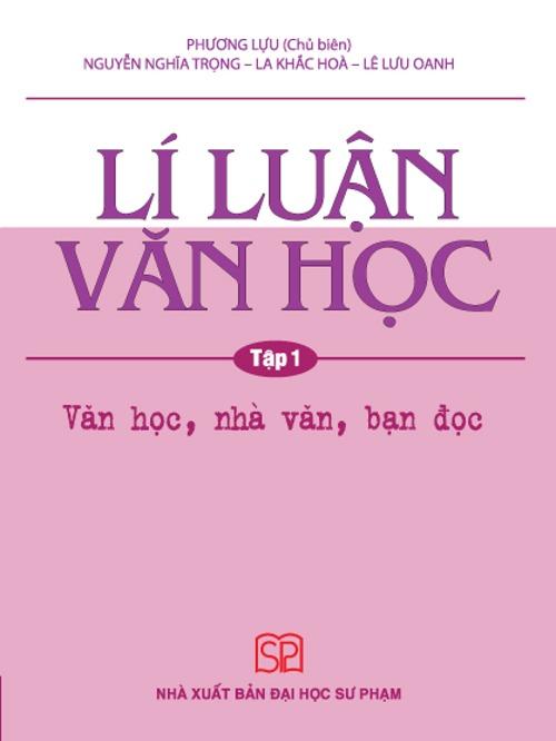  Lí Luận Văn Học Tập 1: Văn Học Nhà Văn Bạn Đọc 