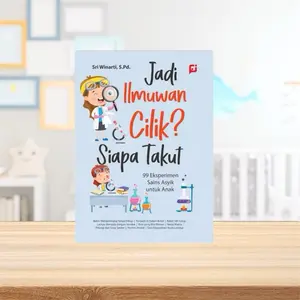 Buku Jadi Ilmuwan Cilik ? Siapa Takut “ 99 Eksperimen Sains Asyik Untuk Anak “ Oleh Sri Winarti