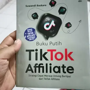 Buku Putih TikTok Affiliate Strategi Cepat Meraup Untung Berlipat Dari TikTok Affiliate Panduan Affiliate Marketing Untuk Pemula Dan Berpengalaman
