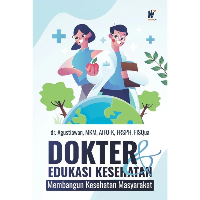 Gambar Dokter dan Edukasi Kesehatan: Membangun Kesehatan Masyarakat Penulis: dr. Agustiawan, MKM., AIFO-K., FRSPH. dari tokowawasanilmubms Kota Yogyakarta Tokopedia
