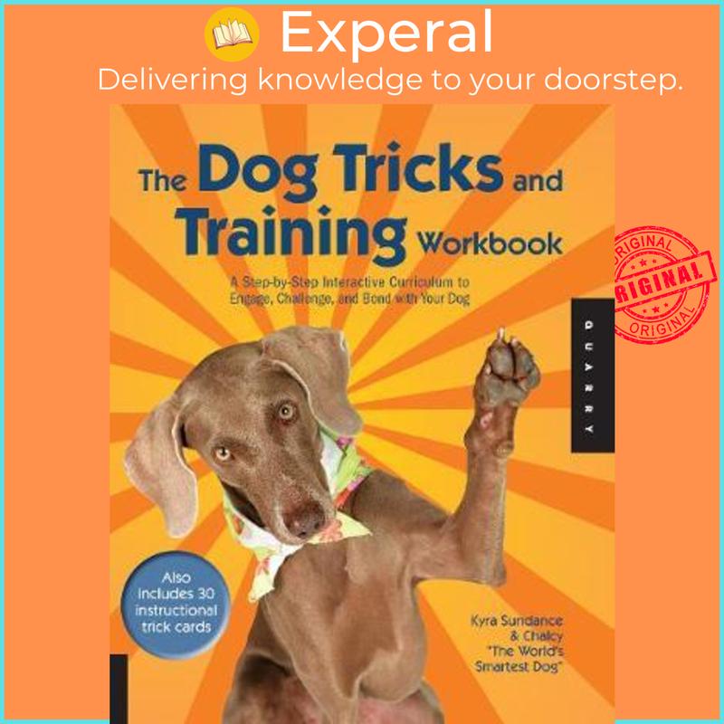 The Dog Tricks and Training Workbook : A Step-by-Step Interactive Curriculum to Engage, Challenge, and Bond with Your Dog by Kyra Sundance (US edition, hardcover) - 9781592535309 0