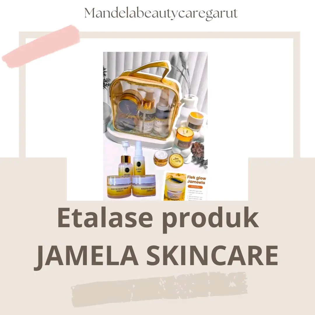 ETALASE PRODUK JAMEELA SKINCARE PERAWATAN WAJAH YG TERBUKTI UNTUK MENCERAHKAN