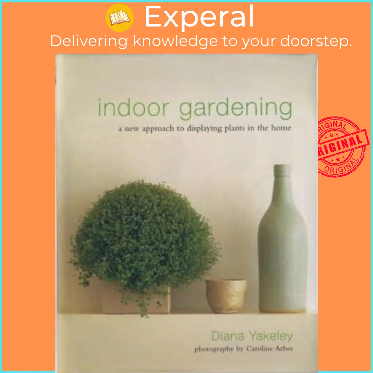 Indoor Gardening : A New Approach to Displaying Plants in the Home by Diana Yakeley (UK edition, hardcover) - 9781903141113
