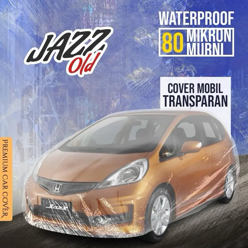 COVER MOBIL TRANSPARAN TEBAL 80 MIKRON JAZZ OLD WATERPROOF OUTDOOR INDOOR