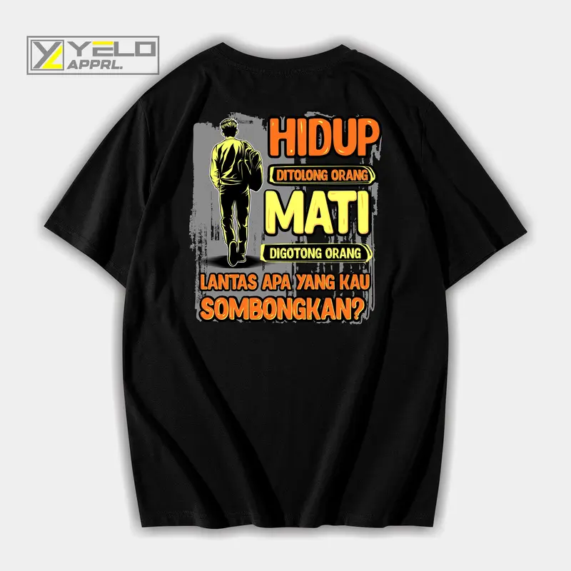 kaos katun hidup ditolong orang mati digotong orang apa yang kau sombongkan cotton combed 24s dtf supershoft 1