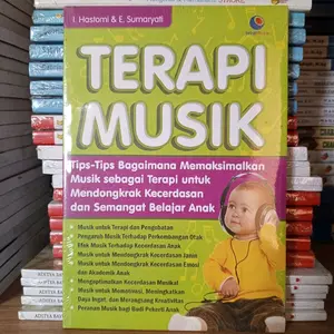 Terapi Musik ; Bagaimana Memaksimalkan Musik Sebagai Terapi Untuk Mendongkrak Kecerdasan & Semangat Belajar Anak - I. Hastomi
