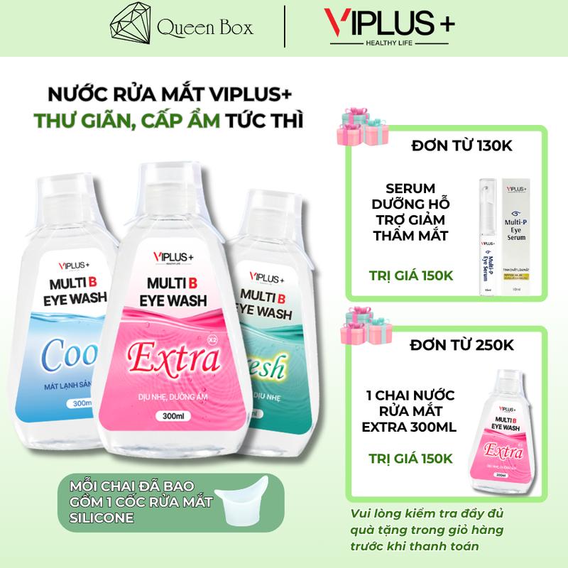 Nước Rửa Mắt VIPLUS+ Multi B Eye Wash Bổ Sung Độ Ẩm, Vitamin Cho Mắt, Hỗ Trợ Làm Sạch Dưỡng Ẩm Mắt Lens 300ml