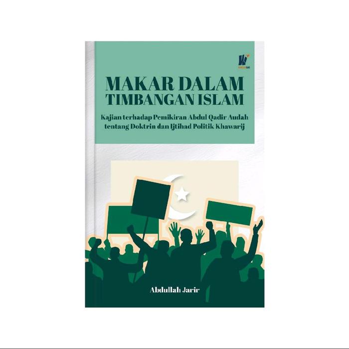 Gambar MAKAR DALAM TIMBANGAN ISLAM: Kajian terhadap Pemikiran Abdul Qadir Audah tentang Doktrin dan Ijtihad Politik Khawarij dari tokowawasanilmubms Kota Yogyakarta Tokopedia