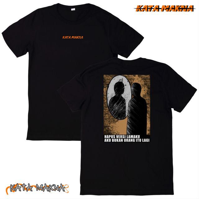 T-Shirt / Kaos HAPUS VERSI LAMAKU AKU BUKAN ORANG ITU LAGI - KATA MAKNA. Keren Sablon Distro Pria Hitam Dewasa Katun Wanita Pendek Baju Oblong Combed Tulisan 2