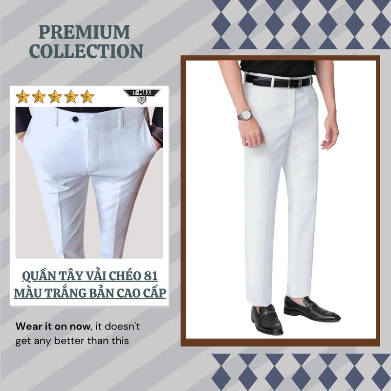 Quần âu TRẮNG nam chất vải chéo dày 81 cao cấp Thương hiệu T-MAX.Quần Tây Trắng nam Luxury dáng slimfit Ôm gọn Pants Lưng Cao quầntây nam Menswear