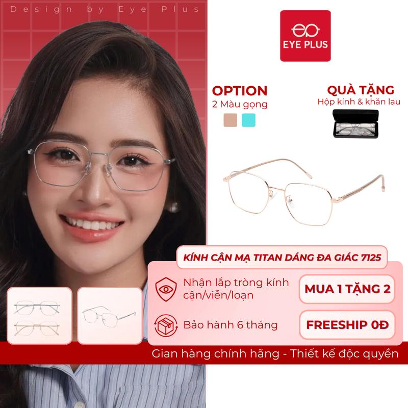 Kính Cận Nữ Đa Giác Mạ Titan Eye Plus 7125 Gọng Kính Kim Loại Chuôi Bọc Nhựa Cao Cấp Kính Mắt Thời Trang Nữ Hiện Đại Trendy - kinh mat