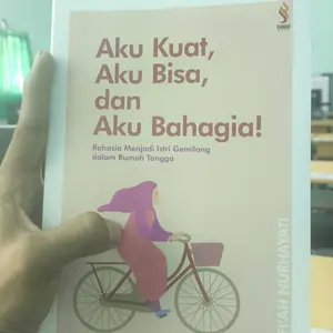 Buku Aku Kuat, Aku Bisa, dan Aku Bahagia! Rahasia Menjadi Istri Gemilang dalam Rumah Tangga